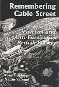 Cover image for Remembering Cable Street: Fascism and Anti-fascism in British Society