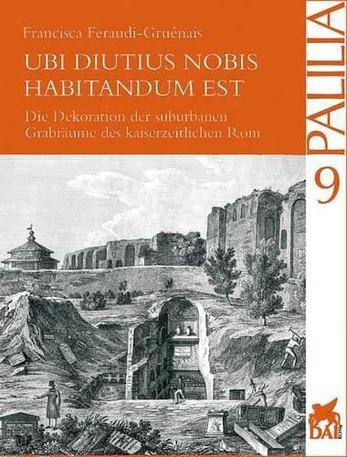 Cover image for Ubi Diutius Nobis Habitandum Est: Die Innendekoration Der Kaiserzeitlichen Graber ROMs