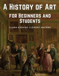 Cover image for A History of Art for Beginners and Students