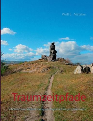 Cover image for Traumzeitpfade: Schamanische Seelenfindung auf magischen Wegen in der Natur