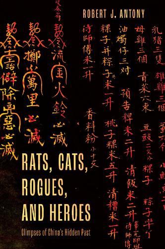 Rats, Cats, Rogues, and Heroes: Glimpses of China's Hidden Past