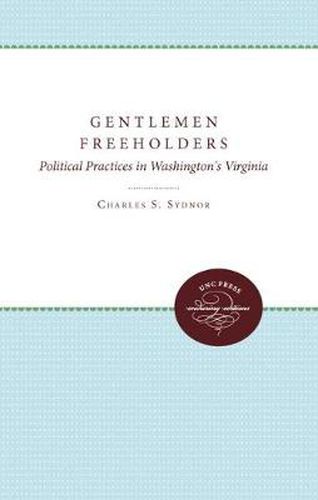 Cover image for Gentlemen Freeholders: Political Practices in Washington's Virginia