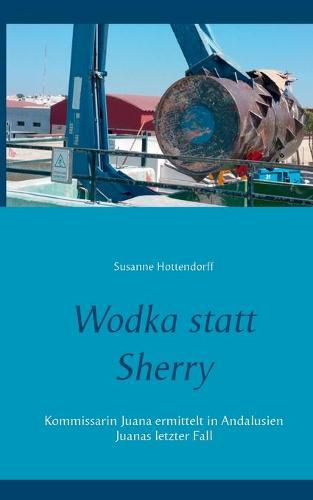 Cover image for Wodka statt Sherry: Kommissarin Juana ermittelt in Andalusien Juanas letzter Fall