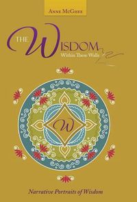 Cover image for The Wisdom Within These Walls: Narrative Portraits of Wisdom