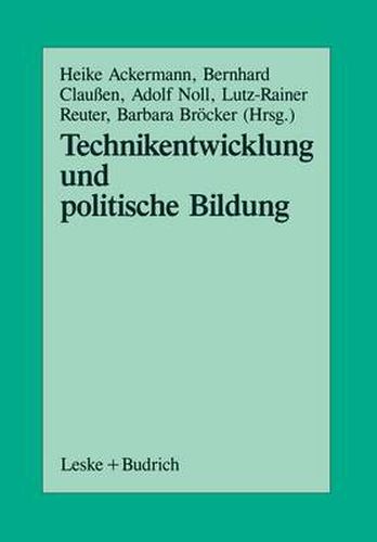 Cover image for Technikentwicklung Und Politische Bildung: Beitrage Aus Der Arbeit Der Sektion Politische Wissenschaft Und Politische Bildung Der Deutschen Vereinigung Fur Politische Wissenschaft