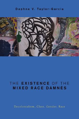 Cover image for The Existence of the Mixed Race Damnes: Decolonialism, Class, Gender, Race