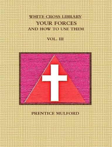 THE WHITE CROSS LIBRARY. YOUR FORCES, AND HOW TO USE THEM. VOL. III.