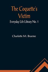 Cover image for The Coquette's Victim; Everyday Life Library No. 1