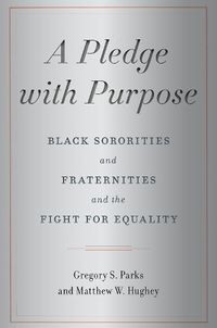 Cover image for A Pledge with Purpose: Black Sororities and Fraternities and the Fight for Equality