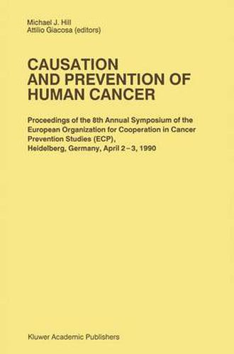 Cover image for Causation and Prevention of Human Cancer: Proceedings of the 8th Annual Symposium of the European Organization for Cooperation in Cancer Prevention Studies (ECP), Heidelberg, Germany, April 2-3,1990