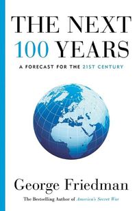 Cover image for The Next 100 Years: A Forecast for the 21st Century