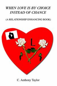 Cover image for When Love Is By Choice Instead Of Chance: (A Relationship Enhancing Book)