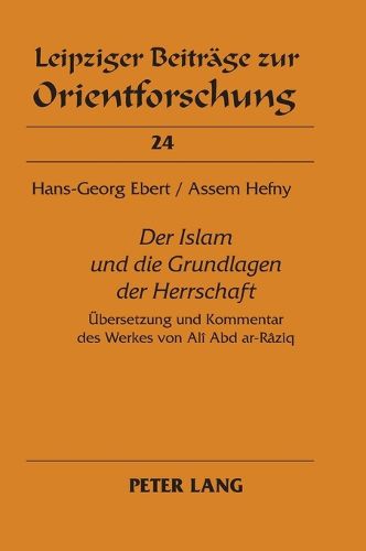 Cover image for Der Islam und die Grundlagen der Herrschaft; UEbersetzung und Kommentar des Werkes von Ali Abd ar-Raziq