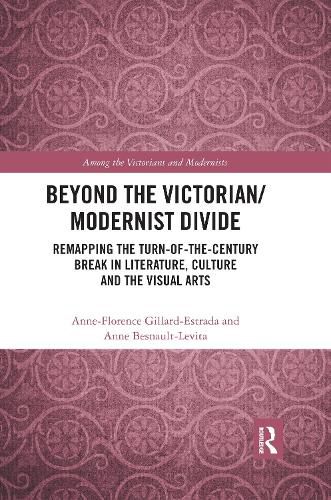 Cover image for Beyond the Victorian/Modernist Divide: Remapping the Turn-of-the-Century Break in Literature, Culture and the Visual Arts