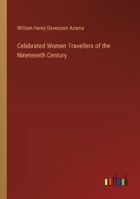 Cover image for Celebrated Women Travellers of the Nineteenth Century
