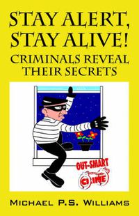 Cover image for Stay Alert, Stay Alive!: Criminals Reveal Their Secrets