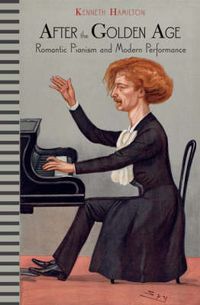 Cover image for After the Golden Age: Romantic Pianism and Modern Performance