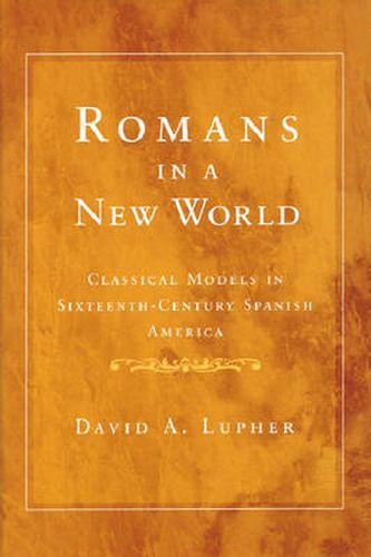 Cover image for Romans in a New World: Classical Models in Sixteenth-century Spanish America