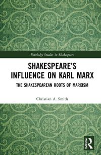 Cover image for Shakespeare's Influence on Karl Marx: The Shakespearean Roots of Marxism