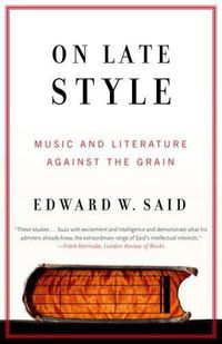 Cover image for On Late Style: Music and Literature Against the Grain