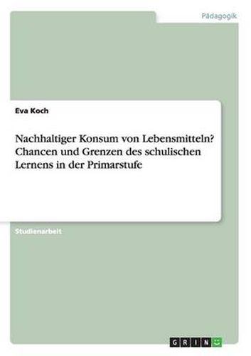 Cover image for Nachhaltiger Konsum von Lebensmitteln? Chancen und Grenzen des schulischen Lernens in der Primarstufe