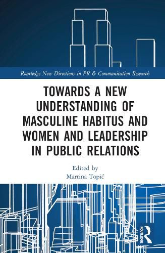 Cover image for Towards a New Understanding of Masculine Habitus and Women and Leadership in Public Relations