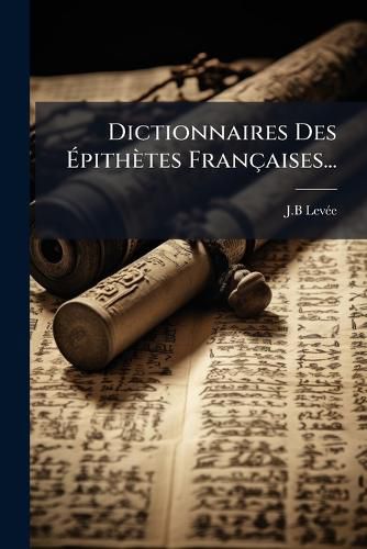 Cover image for Dictionnaires Des Epithetes Francaises...