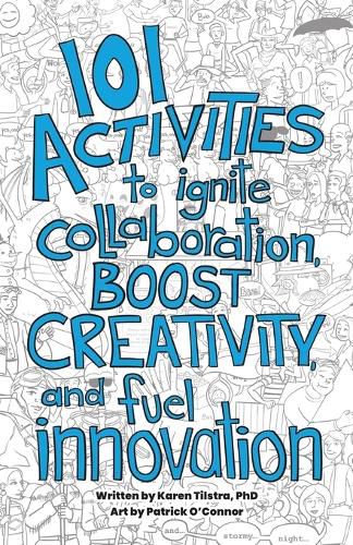 101 Activities to Ignite Collaboration, Boost Creativity, and Fuel Innovation