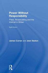 Cover image for Power Without Responsibility: Press, Broadcasting and the Internet in Britain