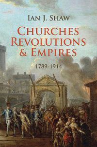 Cover image for Churches, Revolutions And Empires: 1789-1914