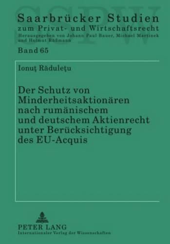 Der Schutz Von Minderheitsaktionaeren Nach Rumaenischem Und Deutschem Aktienrecht Unter Beruecksichtigung Des Eu-Acquis