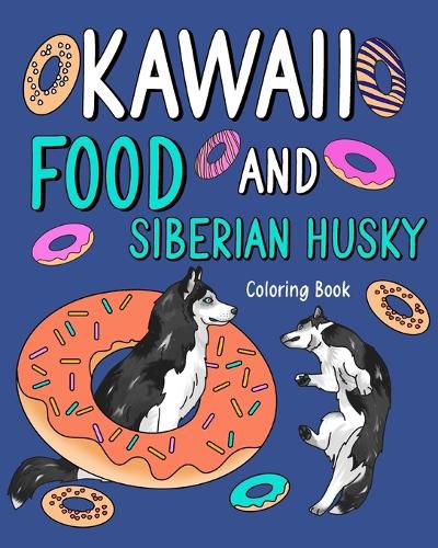 Cover image for Kawaii Food and Siberian Husky Coloring Book