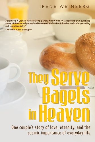 Cover image for They Serve Bagels in Heaven: One couple's story of love, eternity, and the cosmic importance of everyday life