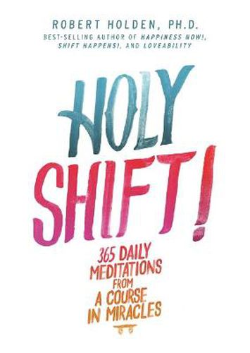 Holy Shift!: 365 Daily Meditations from A Course in Miracles