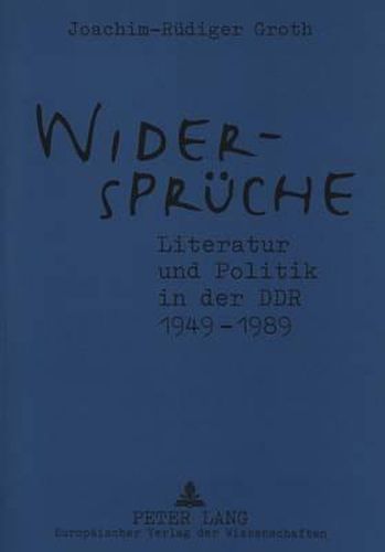 Cover image for Widersprueche. Literatur Und Politik in Der Ddr 1949-1989: Zusammenhaenge - Werke - Dokumente