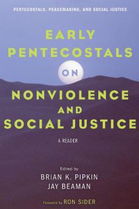 Cover image for Early Pentecostals on Nonviolence and Social Justice: A Reader