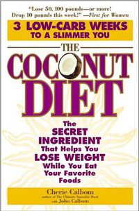 Cover image for The Coconut Diet: The Secret Ingredient That Helps You Lose Weight While You Eat Your Favorite Foods