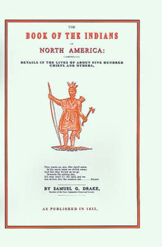 Cover image for The Book of the Indians of North America: Comprising Details in the Lives of About Five Hundred Chiefs and Others