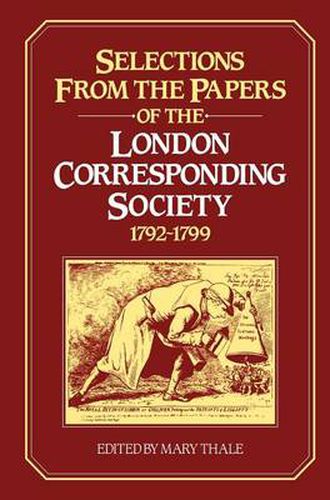 Cover image for Selections from the Papers of the London Corresponding Society 1792-1799