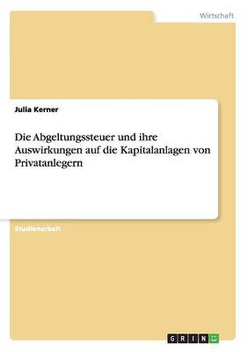 Cover image for Die Abgeltungssteuer und ihre Auswirkungen auf die Kapitalanlagen von Privatanlegern