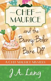 Cover image for Chef Maurice and the Bunny-Boiler Bake Off