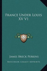 Cover image for France Under Louis XV V1
