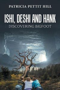 Cover image for Ishi, Deshi and Hank: Discovering Bigfoot