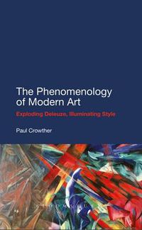 Cover image for The Phenomenology of Modern Art: Exploding Deleuze, Illuminating Style