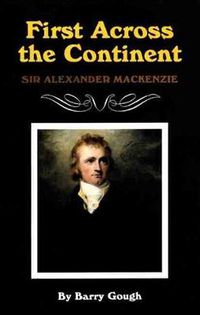 Cover image for First Across the Continent: Sir Alexander Mackenzie