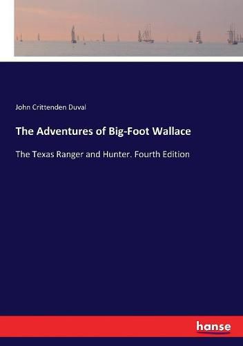 The Adventures of Big-Foot Wallace: The Texas Ranger and Hunter. Fourth Edition