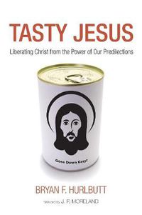 Cover image for Tasty Jesus: Liberating Christ from the Power of Our Predilections