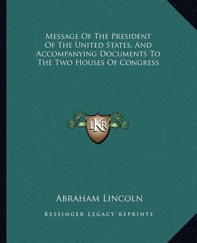 Cover image for Message of the President of the United States, and Accompanying Documents to the Two Houses of Congress