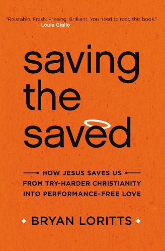 Cover image for Saving the Saved: How Jesus Saves Us from Try-Harder Christianity into Performance-Free Love