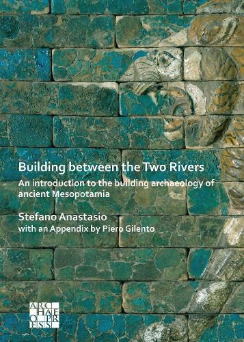 Cover image for Building between the Two Rivers: An Introduction to the Building Archaeology of Ancient Mesopotamia